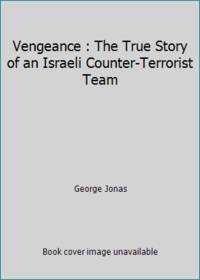 image of Vengeance : The True Story of an Israeli Counter-Terrorist Team