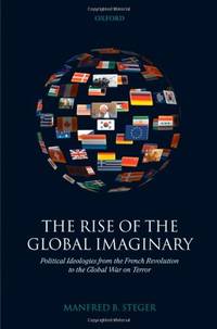 The Rise of the Global Imaginary: Political Ideologies from the French Revolution to the Global...