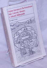 Utopian Literature in The Pennsylvania State University Libraries: A Selected Bibliography by Lewis, Arthur O - 1984