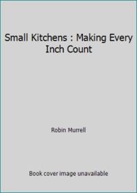 Small Kitchens : Making Every Inch Count