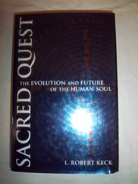 Sacred Quest: The Evolution and Future of the Human Soul by Keck, Robert L - 2000