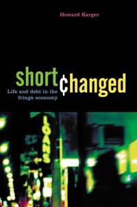 Shortchanged : Life and Debt in the Fringe Economy