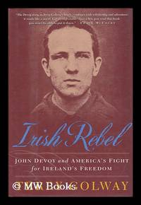 Irish Rebel : John Devoy and America's Fight for Ireland's Freedom / Terry Golway