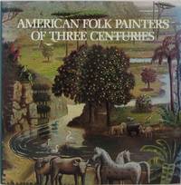 American Folk Painters of Three Centuries by Lipman, Jean and Armstrong, Tom - 1980