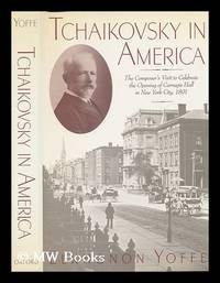 Tchaikovsky in America : the Composer's Visit in 1891 / Elkhonon Yoffe ; Translations from...