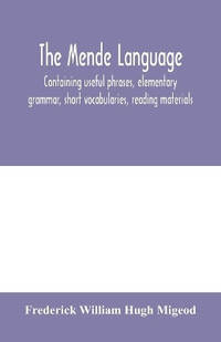 The Mende language, containing useful phrases, elementary grammar, short vocabularies, reading...