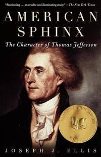 American Sphinx : The Character of Thomas Jefferson by Joseph J. Ellis - 1998