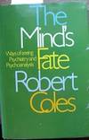 The Mind&#039;s Fate: Ways of Seeing Psychiatry and Psychoanalysis by Coles, Robert, b. 1929