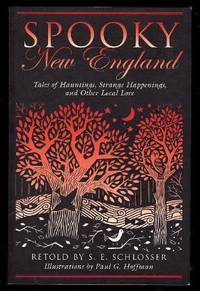 SPOOKY NEW ENGLAND - Tales of Hauntings, Strange Happenings, and Other Local Lore by Schlosser, S. E - 2004