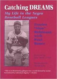 CATCHING DREAMS: My Life in the Negro Baseball Leagues by Frazier w/ Paul Bauer. Fwd. John "Buck" O'Neil. Intro. Gerald Early Robinson - 1st Edition - 1999 - from ArchersBooks.com (SKU: 125)