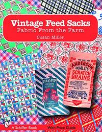 Vintage Feed Sacks: Fabric from the Farm (Schiffer Books)