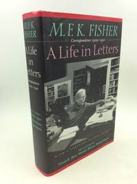 M.F.K. FISHER: A Life in Lettters - Correspondence 1929-1991 by M.F.K. Fisher - 1997