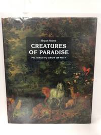 Creatures of Paradise: Pictures to Grow Up With by Bryan Holme - 1980