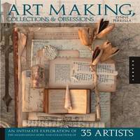 Art Making, Collections, and Obsessions : An Intimate Exploration of the Mixed-Media Work and...