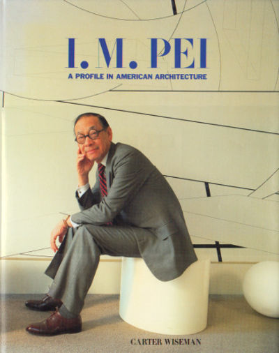 I. M. PEI. A Profile in American Architecture.