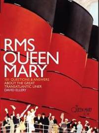 RMS QUEEN MARY: 101 Questions and Answers About the Great Transatlantic Liner by David Ellery - 2006-03-02