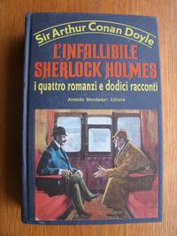 L'Infallibile Sherlock Holmes i quattro romanzi e dodici racconti