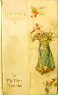 image of Perennials: Selections from the Writings of the Right Reverend Phillips Brooks Arranged for Each Day of the Year