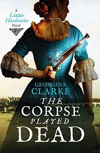 The Corpse Played Dead: A historical crime story of intrigue and suspense: 2 (Lizzie Hardwicke, 2)