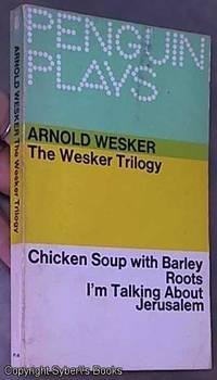 image of The Wesker Trilogy -- Chicken Soup with Barley & Roots & I'm Talking about Jerusalem (Penguin Plays PL 48)