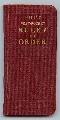 Hill&#039;s Vest-Pocket Rules of Order by Ainsworth, Franklin F.  (compiled and arranged by ---) - 1898