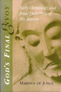 God's Final Envoy: Early Christology and Jesus' Own View of His Mission