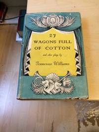 27 Wagons Full of Cotton And Other One-Act Plays by Tennesse Williams - 1949