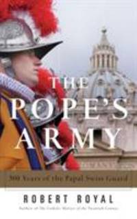 The Pope's Army : 500 Years of the Papal Swiss Guard
