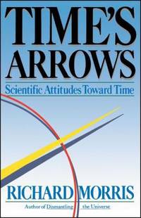 Time's Arrows : Scientific Attitudes Toward Time