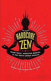 Hardcore Zen: Punk Rock, Monster Movies and the Truth about Reality