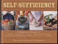 cover of Self-Sufficiency ; A Complete Guide to Baking, Carpentry, Crafts, Organic Gardening, Preserving Your Harvest, Raising Animals, and More! A Complete Guide to Baking, Carpentry, Crafts, Organic Gardening, Preserving Your Harvest, Raising Animals, and More!