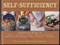 Self-Sufficiency ;  A Complete Guide to Baking, Carpentry, Crafts, Organic  Gardening, Preserving...