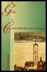 THE GLANCE OF THE COUNTESS HAHN HAHN - down the Danube by Esterhazy, Peter (translated from the Hungarian by Richard Aczel) - 1999