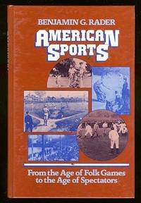 American Sports: From the Age of Folk Games to the Age of Spectators