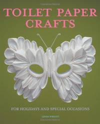 Toilet Paper Crafts for Holidays and Special Occasions: 60 Papercraft, Sewing, Origami and...