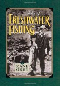 Tales of Freshwater Fishing by Zane Grey - 2001-07-01