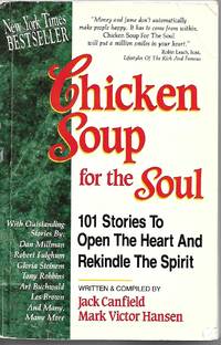 Chicken Soup for the Soul 101 Stories to Open the Heart and Rekindle the Spirit by Jack Canfield & Mark Victor Hansen - 1993