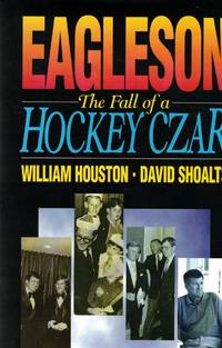Eagleson The Fall of a Hockey Czar