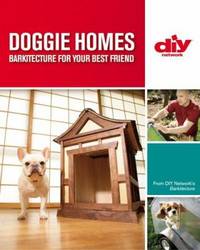 Doggie Homes : Barkitecture for Your Best Friend
