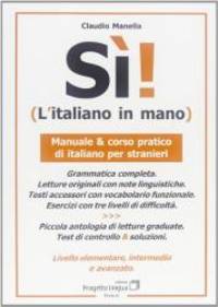 SÃ¬! L&#039;italiano in mano. Manuale e corso pratico di italiano per stranieri. Livello elementare, intermedio e superiore by Claudio. Manella - 2005-01-01