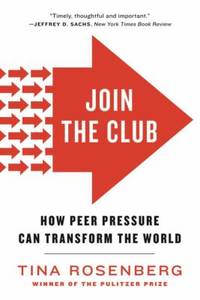 Join the Club : How Peer Pressure Can Transform the World