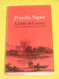 A Difficult Country, The Napiers in Scotland by Priscilla Napier - 1972