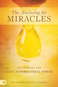The Anointing for Miracles : How to Partner with God's Supernatural Power