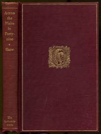 Across the Plains in Forty-nine by Reuben Cole SHAW - Hardcover - 1948 - from Between the Covers- Rare Books, Inc. ABAA (SKU: 385059)