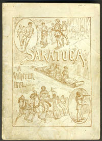 Saratoga: Winter and Summer. An Epitome of the Early History, Romance, Legends and Characteristics of the Greatest of American Resorts by Ingraham, Prentiss, [ed] - 1885