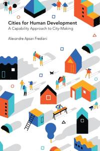 Cities for Human Development : A Capability Approach to City-Making