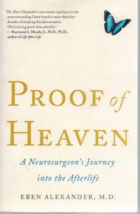 Proof of Heaven  A Neurosurgeon&#039;s Journey into the Afterlife by Alexander, Eben - 2012