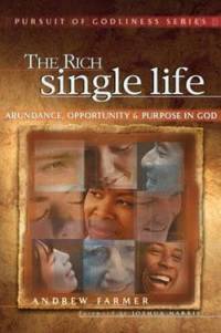 The Rich Single Life : Abundance, Opportunity and Purpose in God
