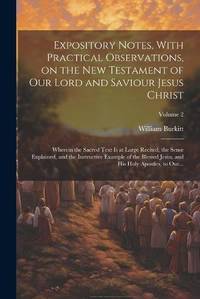 Expository Notes, With Practical Observations, on the New Testament of Our Lord and Saviour Jesus...