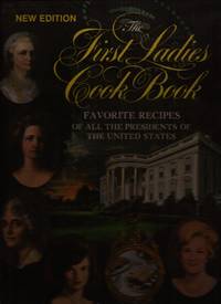 The First Ladies Cook Book: Favorite Recipes of All the Presidents of the United States (signed...